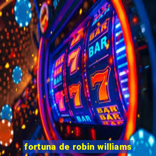 fortuna de robin williams